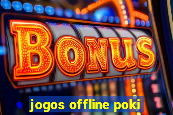 jogos offline poki